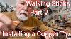 Walking Sticks Part V Installing A Copper Tip